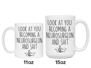 Graduation Gifts for Neurosurgeons - Look at You Becoming a Neurosurgeon and Shit Funny Coffee Mug