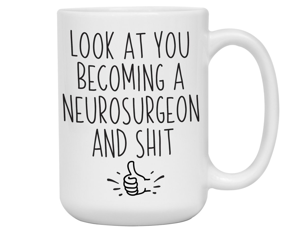 Graduation Gifts for Neurosurgeons - Look at You Becoming a Neurosurgeon and Shit Funny Coffee Mug