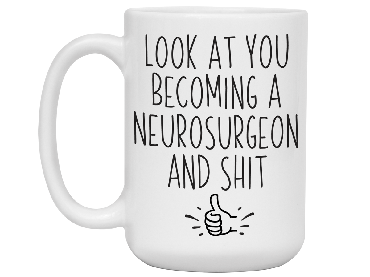 Graduation Gifts for Neurosurgeons - Look at You Becoming a Neurosurgeon and Shit Funny Coffee Mug