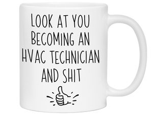 Graduation Gifts for HVAC Technicians - Look at You Becoming an HVAC Technician and Shit Funny Coffee Mug