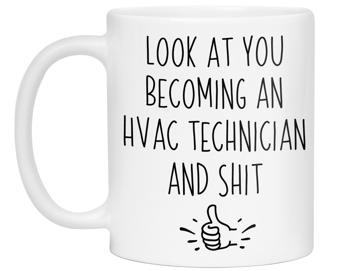 Graduation Gifts for HVAC Technicians - Look at You Becoming an HVAC Technician and Shit Funny Coffee Mug