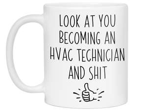Graduation Gifts for HVAC Technicians - Look at You Becoming an HVAC Technician and Shit Funny Coffee Mug
