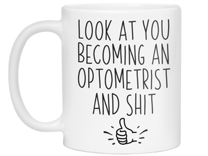 Graduation Gifts for Optometrists - Look at You Becoming an Optometrist and Shit Funny Coffee Mug