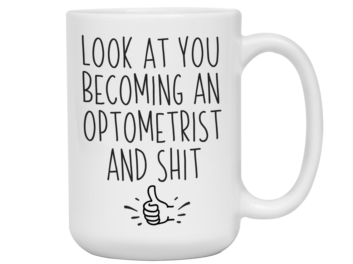 Graduation Gifts for Optometrists - Look at You Becoming an Optometrist and Shit Funny Coffee Mug