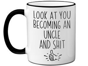 Gifts for Uncles to be - Look at You Becoming an Uncle and Shit Funny Coffee Mug - Pregnancy Announcement Gift Idea