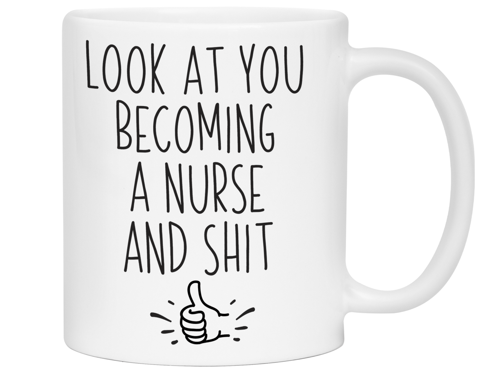 Graduation Gifts for Nurses - Look at You Becoming a Nurse and Shit Funny Coffee Mug