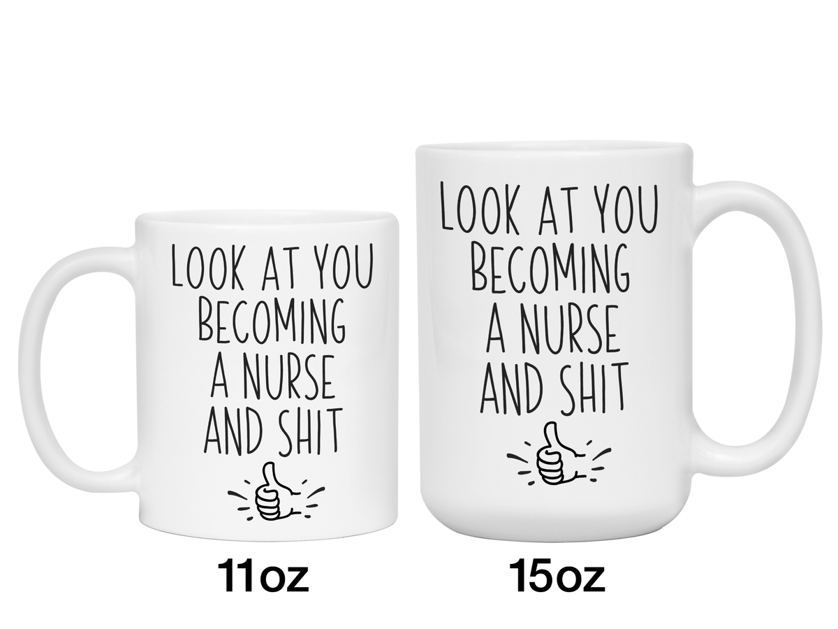 Graduation Gifts for Nurses - Look at You Becoming a Nurse and Shit Funny Coffee Mug