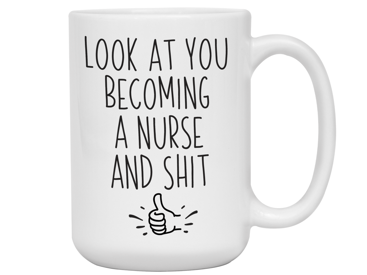 Graduation Gifts for Nurses - Look at You Becoming a Nurse and Shit Funny Coffee Mug