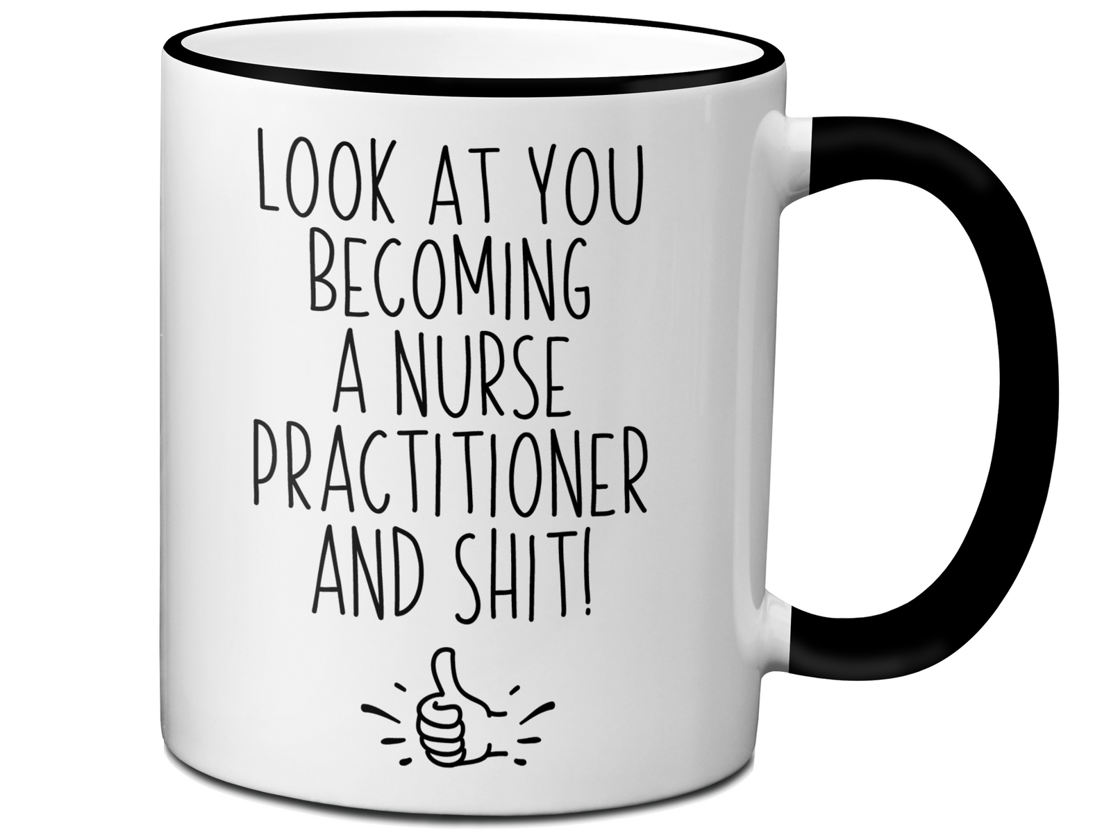 Nurse Practitioner Graduation Gifts - Look at You Becoming a Nurse Practitioner and Shit Funny Coffee Mug - NP Nurse Gift Idea