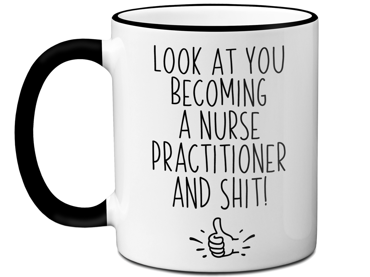 Nurse Practitioner Graduation Gifts - Look at You Becoming a Nurse Practitioner and Shit Funny Coffee Mug - NP Nurse Gift Idea