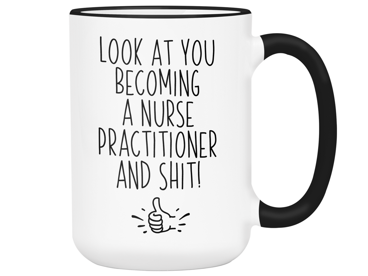 Nurse Practitioner Graduation Gifts - Look at You Becoming a Nurse Practitioner and Shit Funny Coffee Mug - NP Nurse Gift Idea