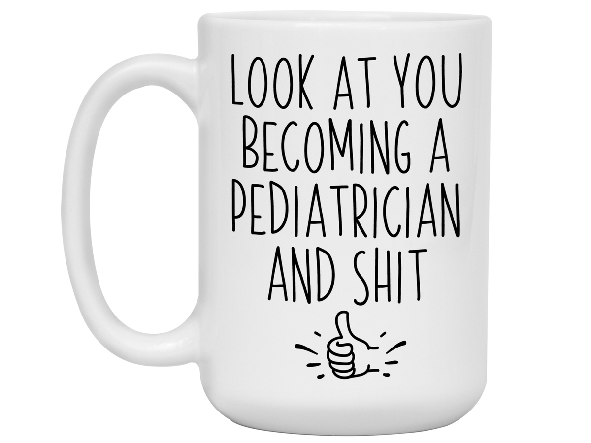 Graduation Gifts for Pediatricians - Look at You Becoming a Pediatrician and Shit Funny Coffee Mug