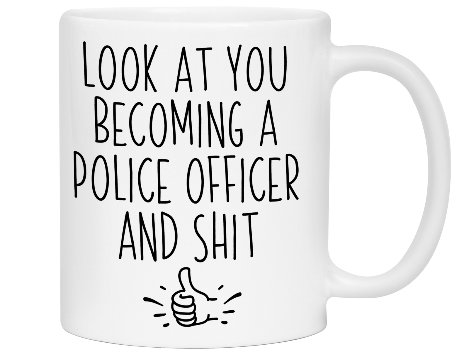 Graduation Gifts for Police Officers - Look at You Becoming a Police Officer and Shit Funny Coffee Mug