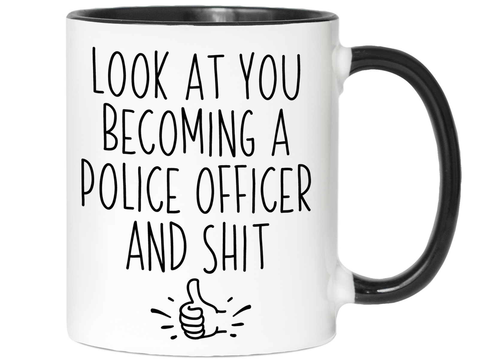 Graduation Gifts for Police Officers - Look at You Becoming a Police Officer and Shit Funny Coffee Mug