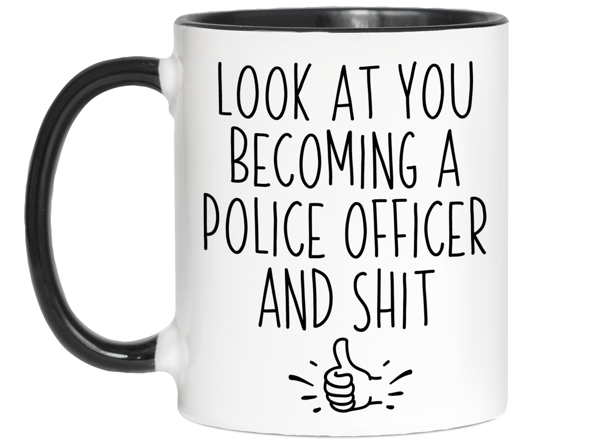 Graduation Gifts for Police Officers - Look at You Becoming a Police Officer and Shit Funny Coffee Mug