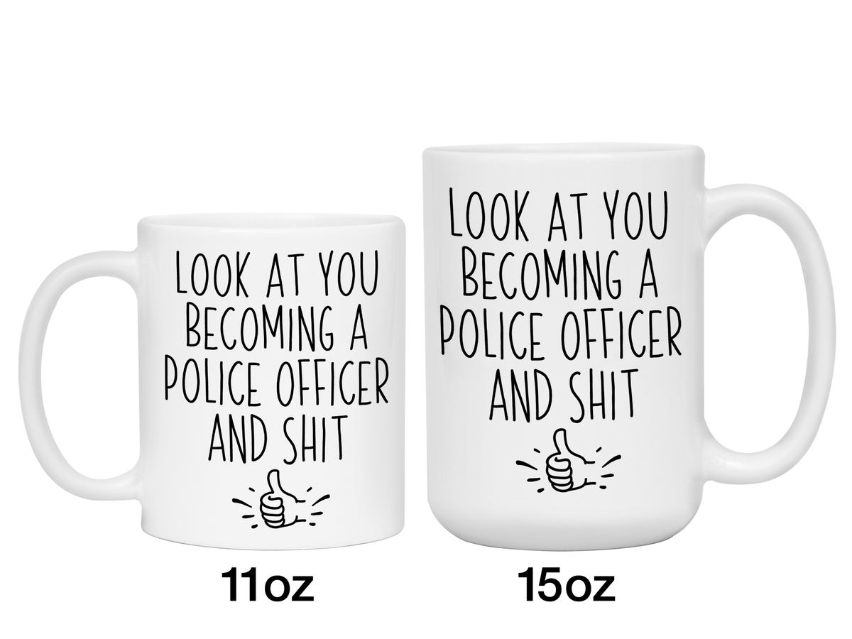 Graduation Gifts for Police Officers - Look at You Becoming a Police Officer and Shit Funny Coffee Mug