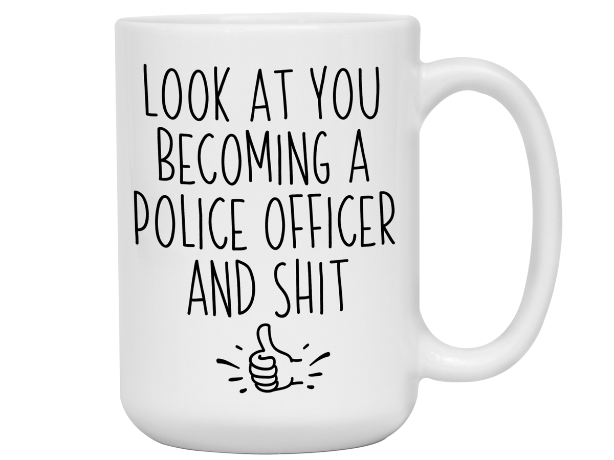 Graduation Gifts for Police Officers - Look at You Becoming a Police Officer and Shit Funny Coffee Mug