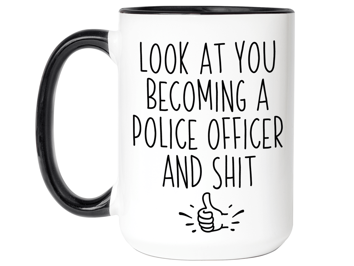 Graduation Gifts for Police Officers - Look at You Becoming a Police Officer and Shit Funny Coffee Mug