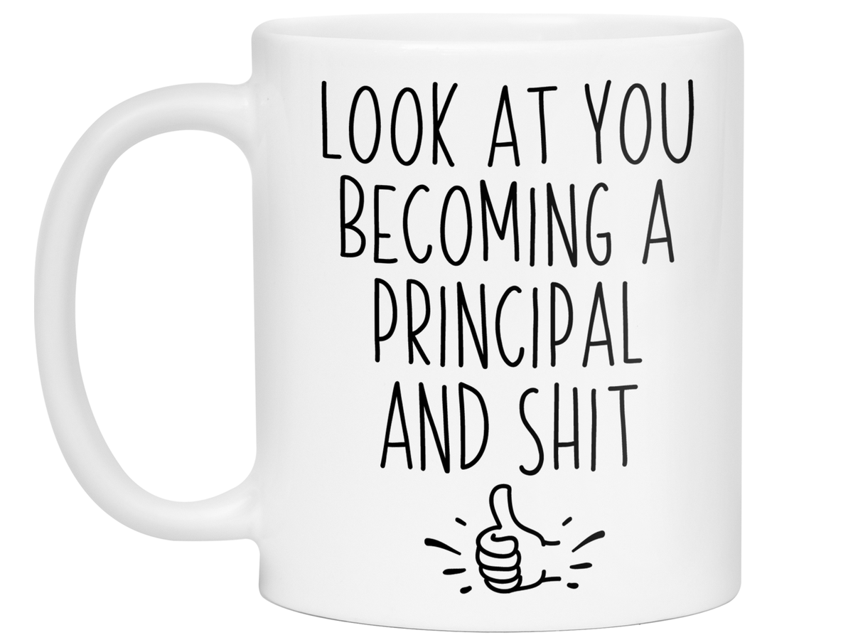 Graduation Gifts for Principals - Look at You Becoming a Principal and Shit Funny Coffee Mug