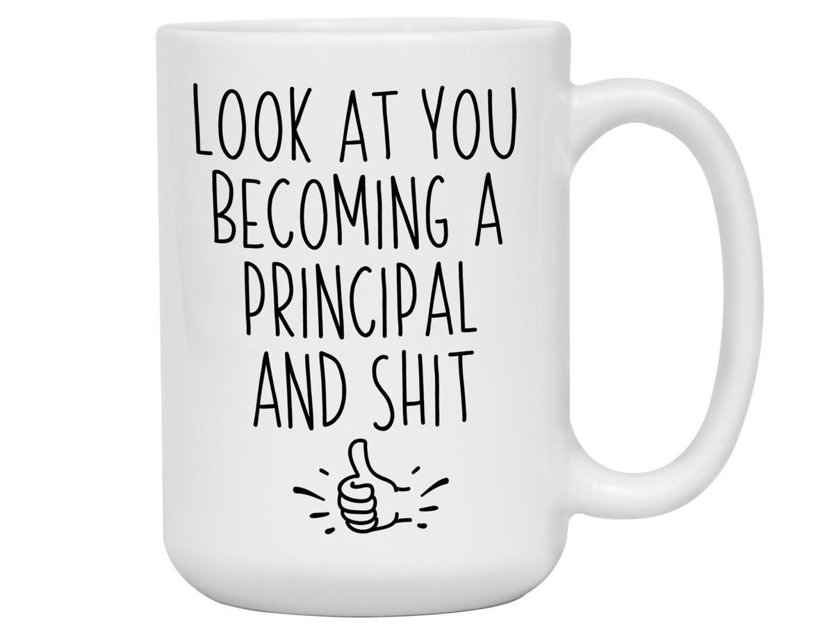 Graduation Gifts for Principals - Look at You Becoming a Principal and Shit Funny Coffee Mug