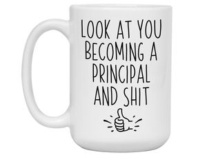 Graduation Gifts for Principals - Look at You Becoming a Principal and Shit Funny Coffee Mug