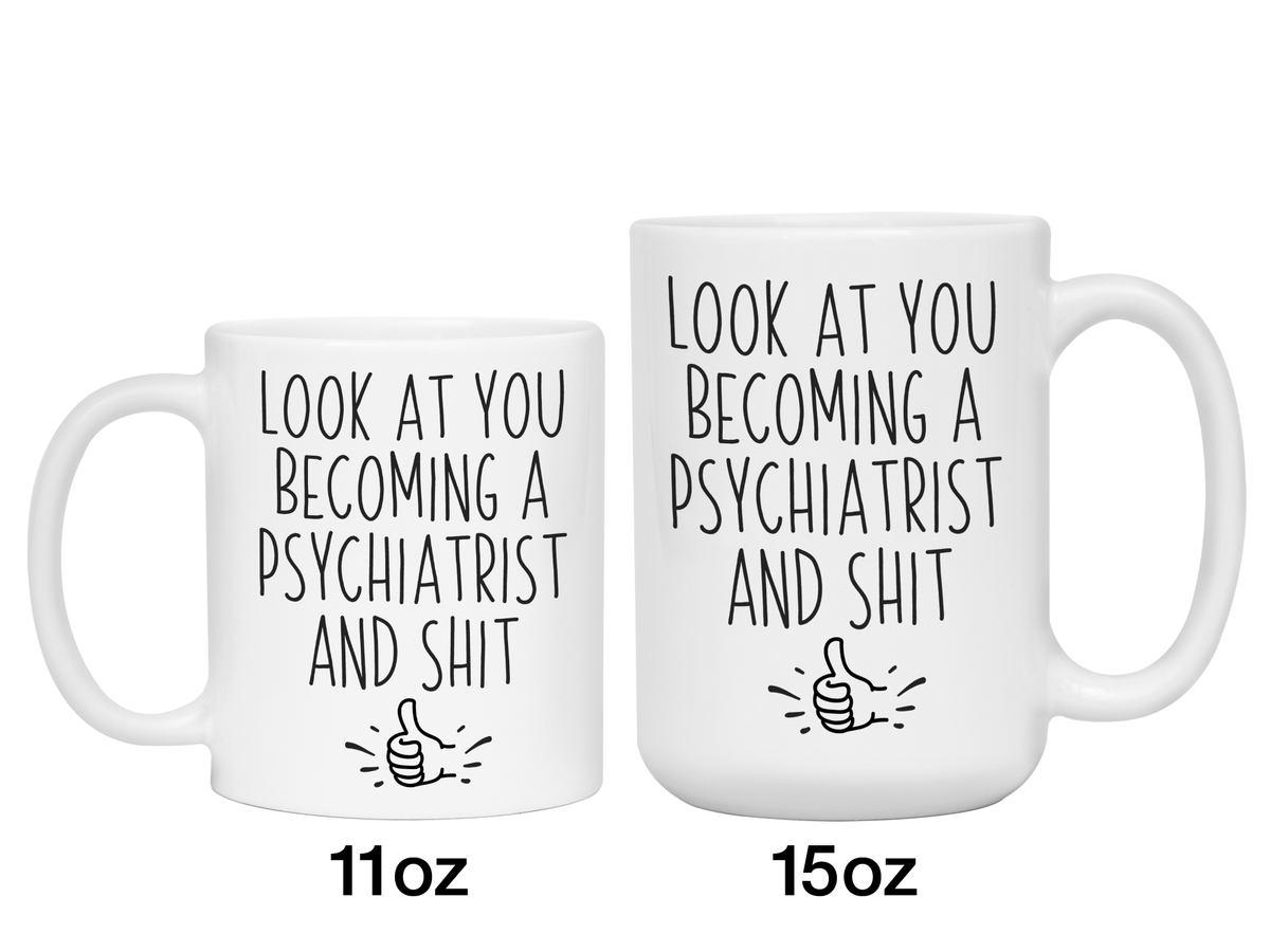 Graduation Gifts for Psychiatrists - Look at You Becoming a Psychiatrist and Shit Funny Coffee Mug