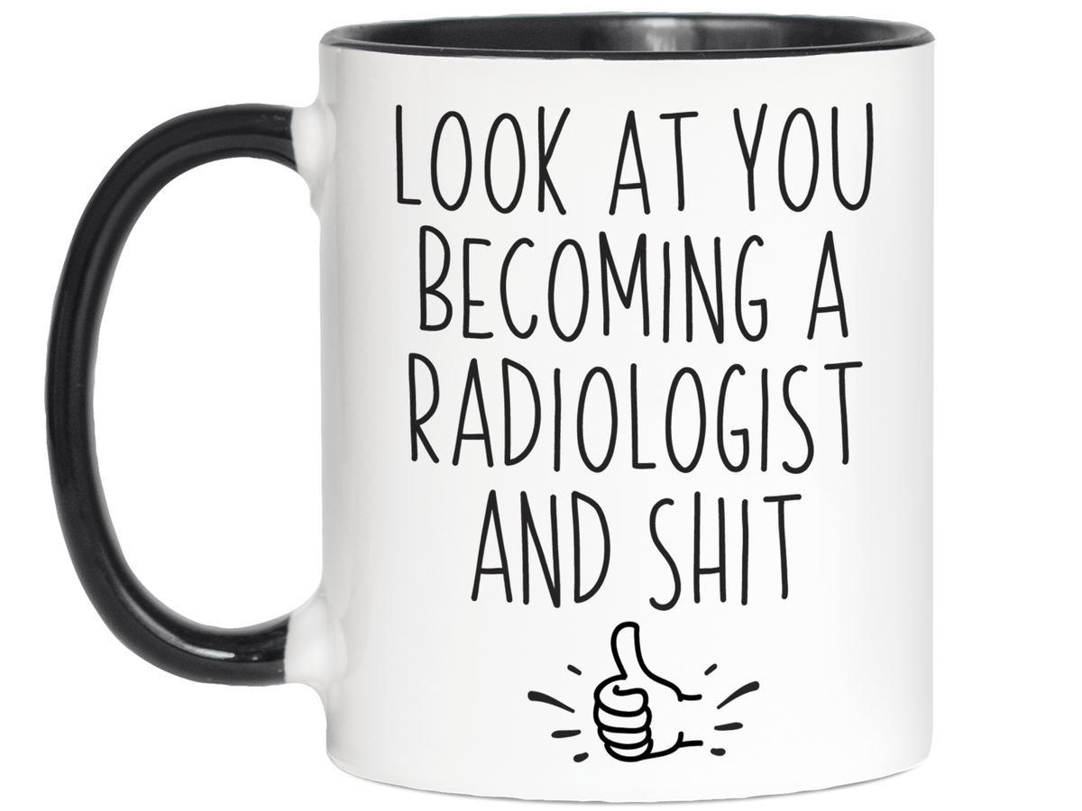 Graduation Gifts for Radiologists - Look at You Becoming a Radiologist and Shit Funny Coffee Mug