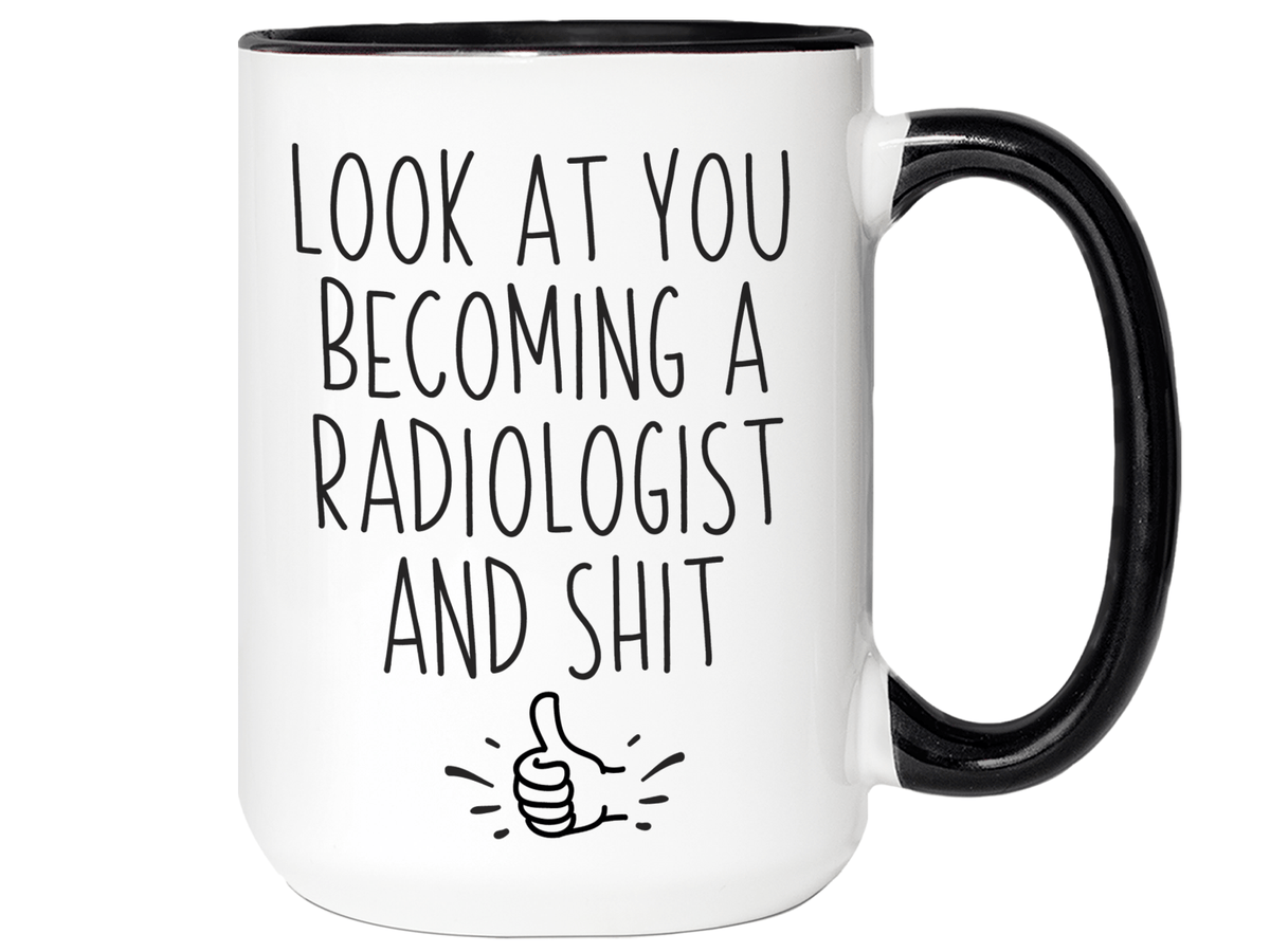 Graduation Gifts for Radiologists - Look at You Becoming a Radiologist and Shit Funny Coffee Mug