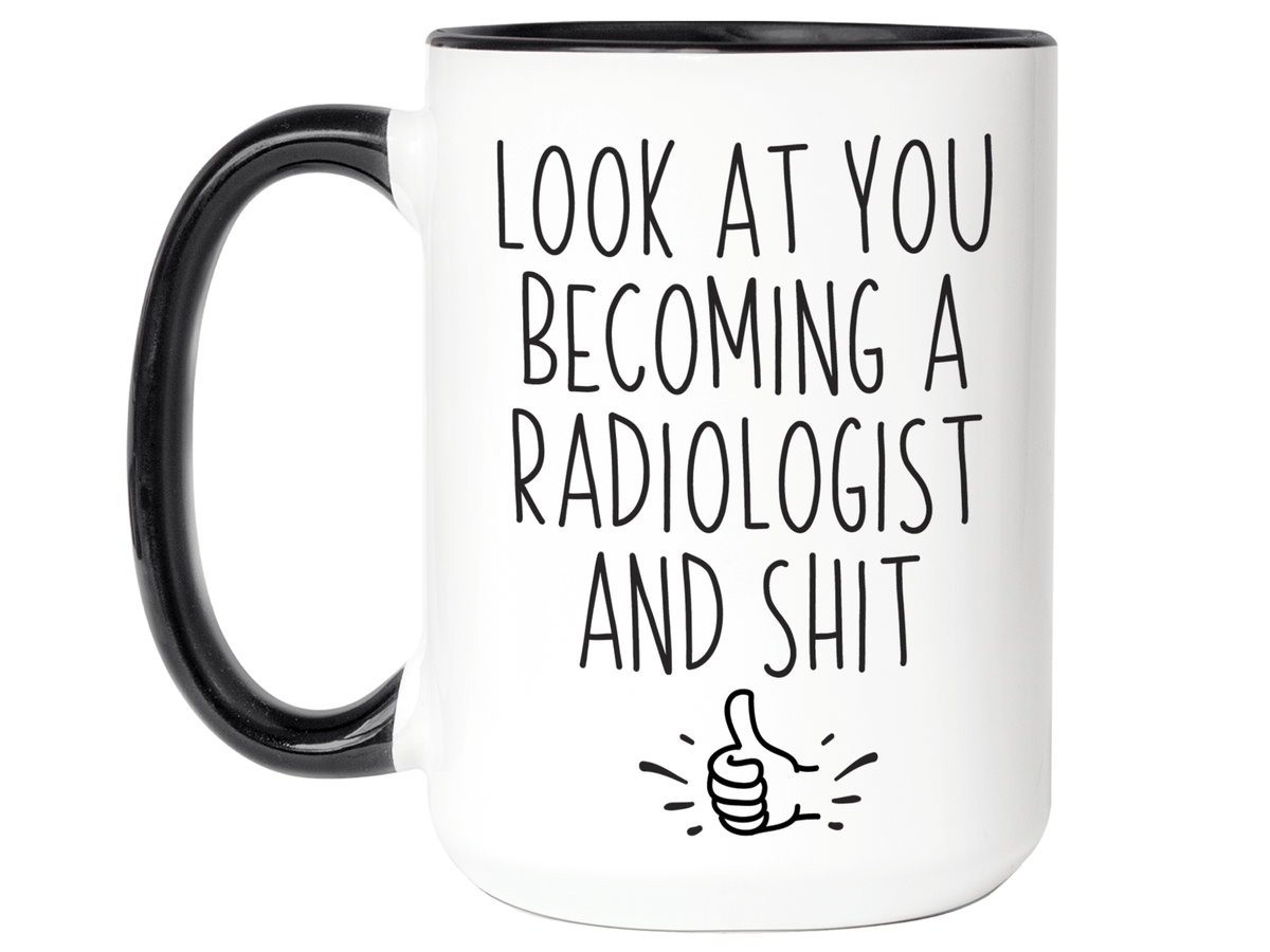 Graduation Gifts for Radiologists - Look at You Becoming a Radiologist and Shit Funny Coffee Mug