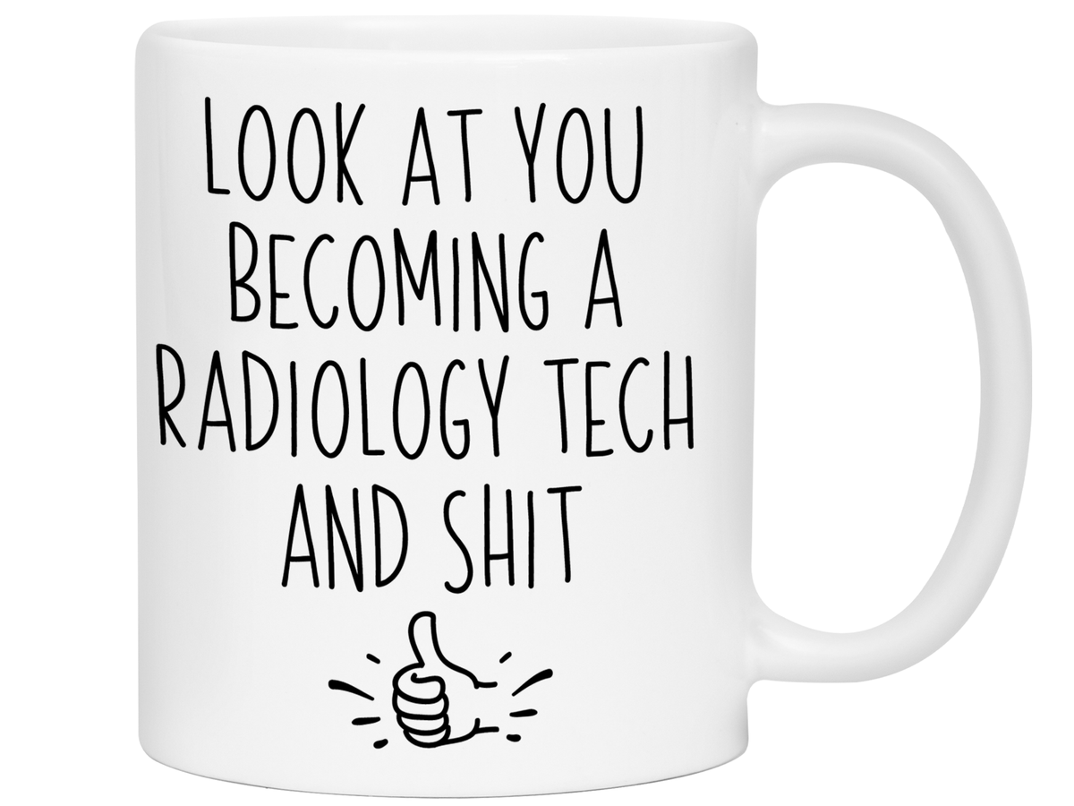 Graduation Gifts for Radiology Techs - Look at You Becoming a Radiology Tech and Shit Funny Coffee Mug