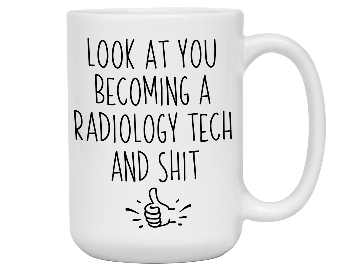 Graduation Gifts for Radiology Techs - Look at You Becoming a Radiology Tech and Shit Funny Coffee Mug