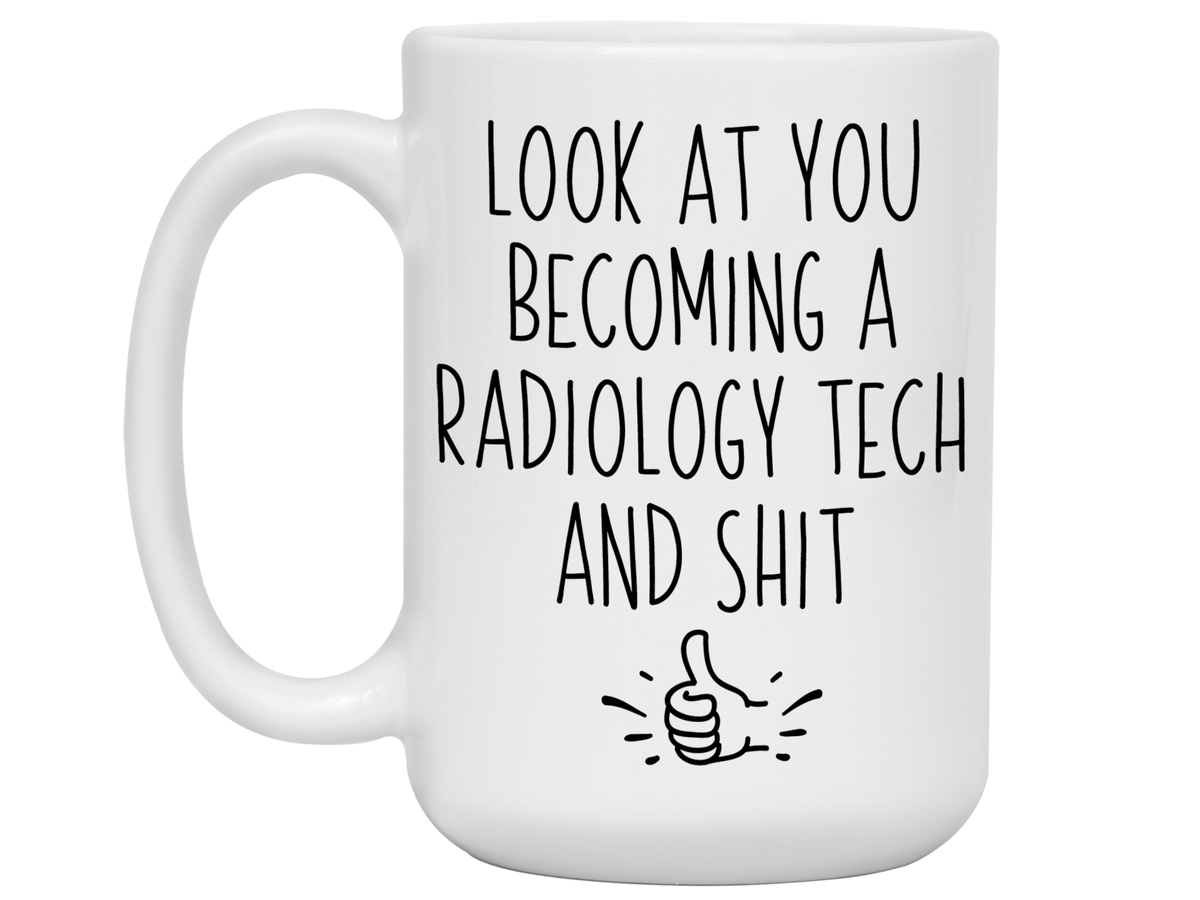 Graduation Gifts for Radiology Techs - Look at You Becoming a Radiology Tech and Shit Funny Coffee Mug