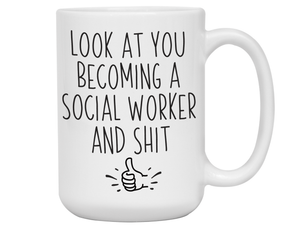 Graduation Gifts for Social Workers - Look at You Becoming a Social Worker and Shit Funny Coffee Mug