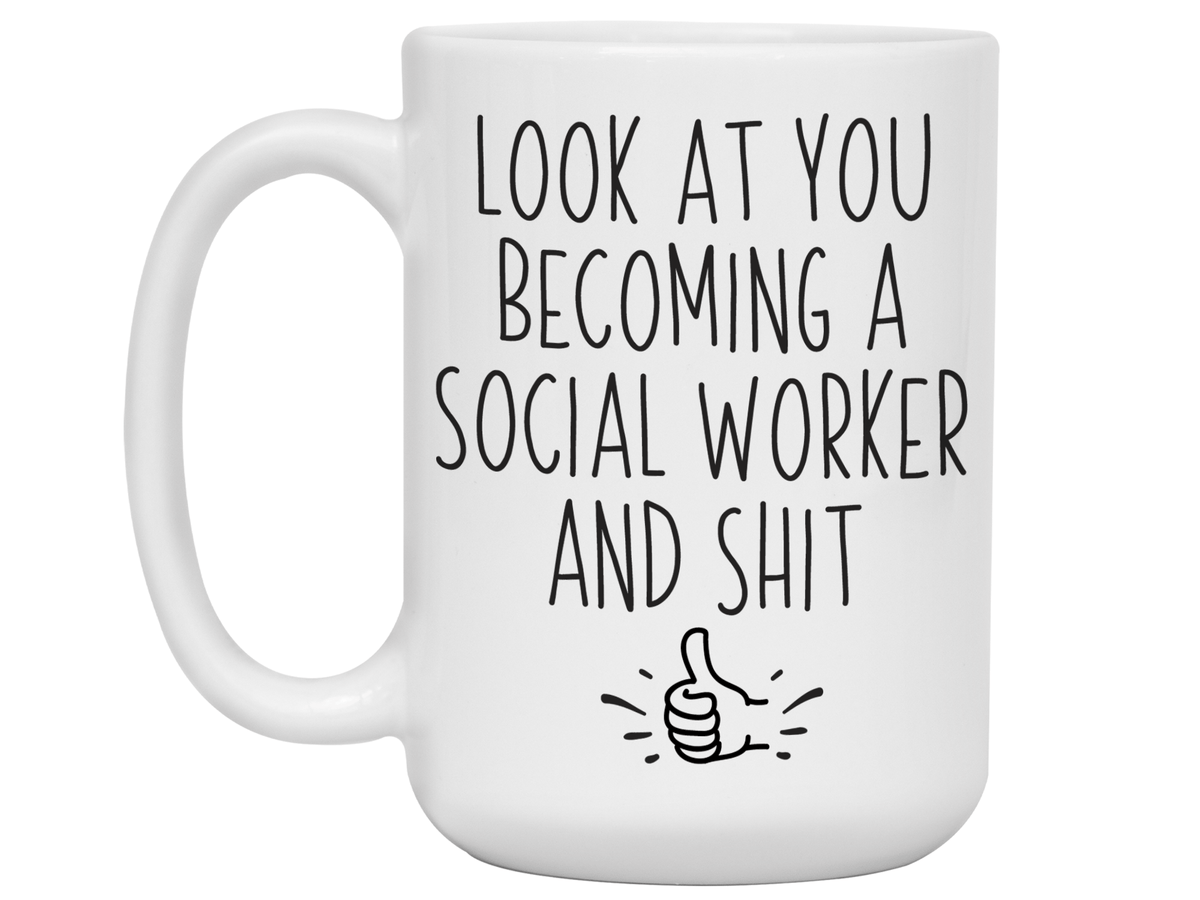 Graduation Gifts for Social Workers - Look at You Becoming a Social Worker and Shit Funny Coffee Mug