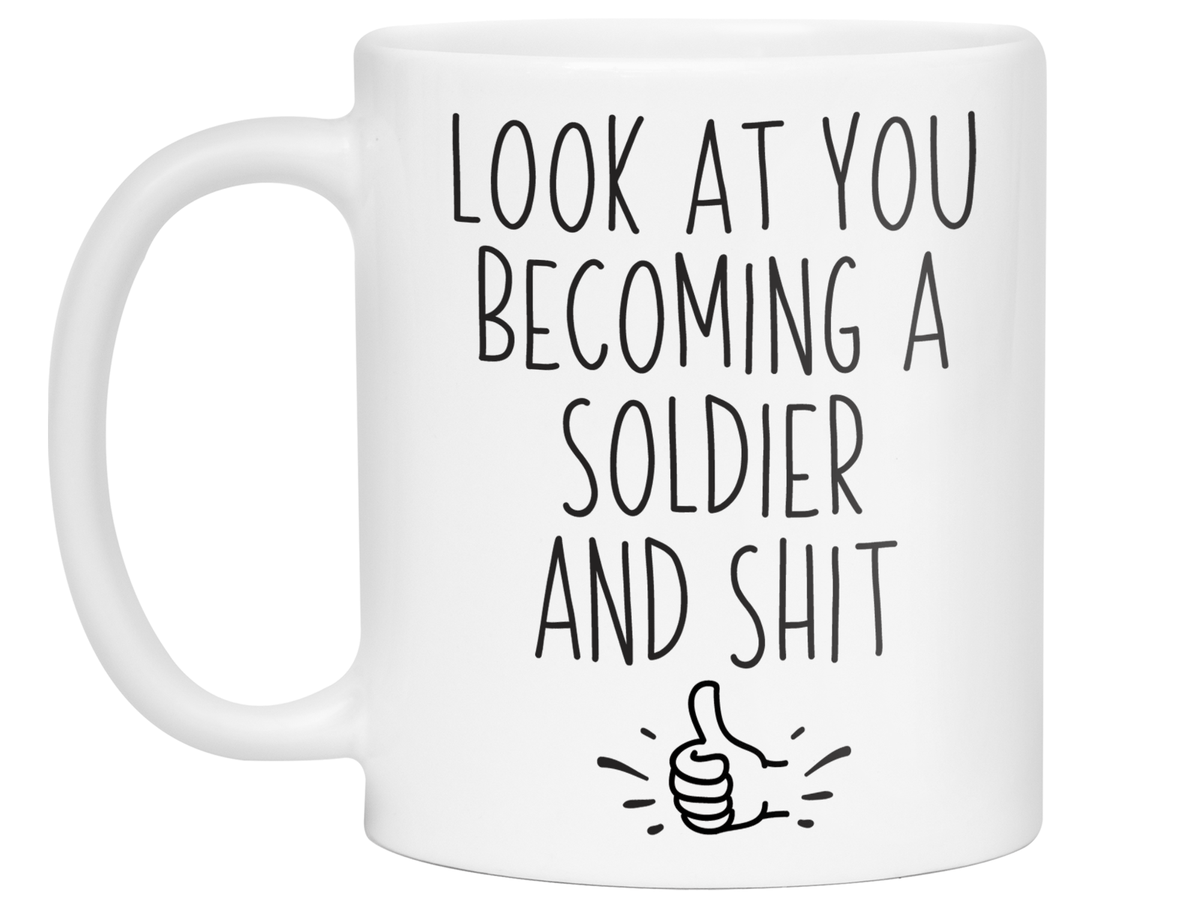 Gifts for New Soldiers - Look at You Becoming a Soldier and Shit Funny Coffee Mug