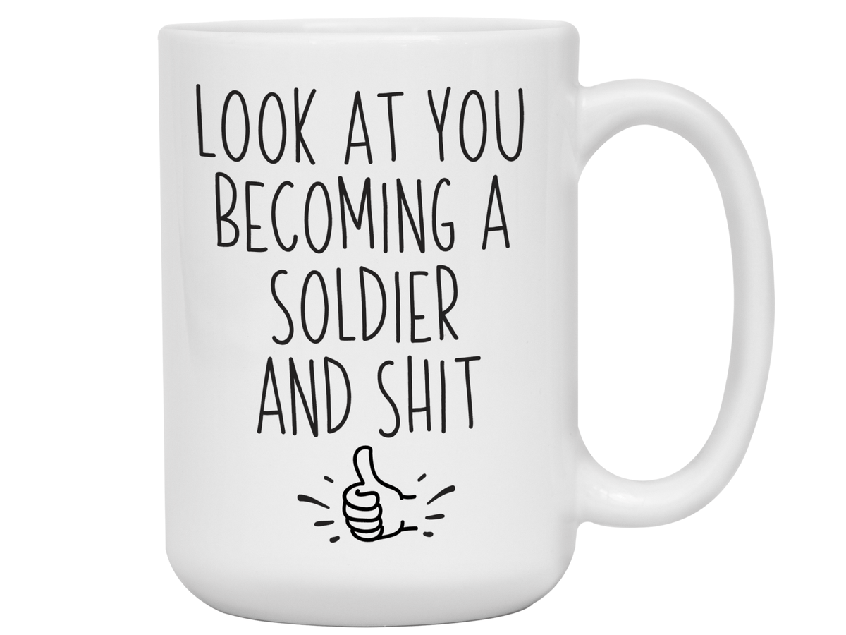 Gifts for New Soldiers - Look at You Becoming a Soldier and Shit Funny Coffee Mug