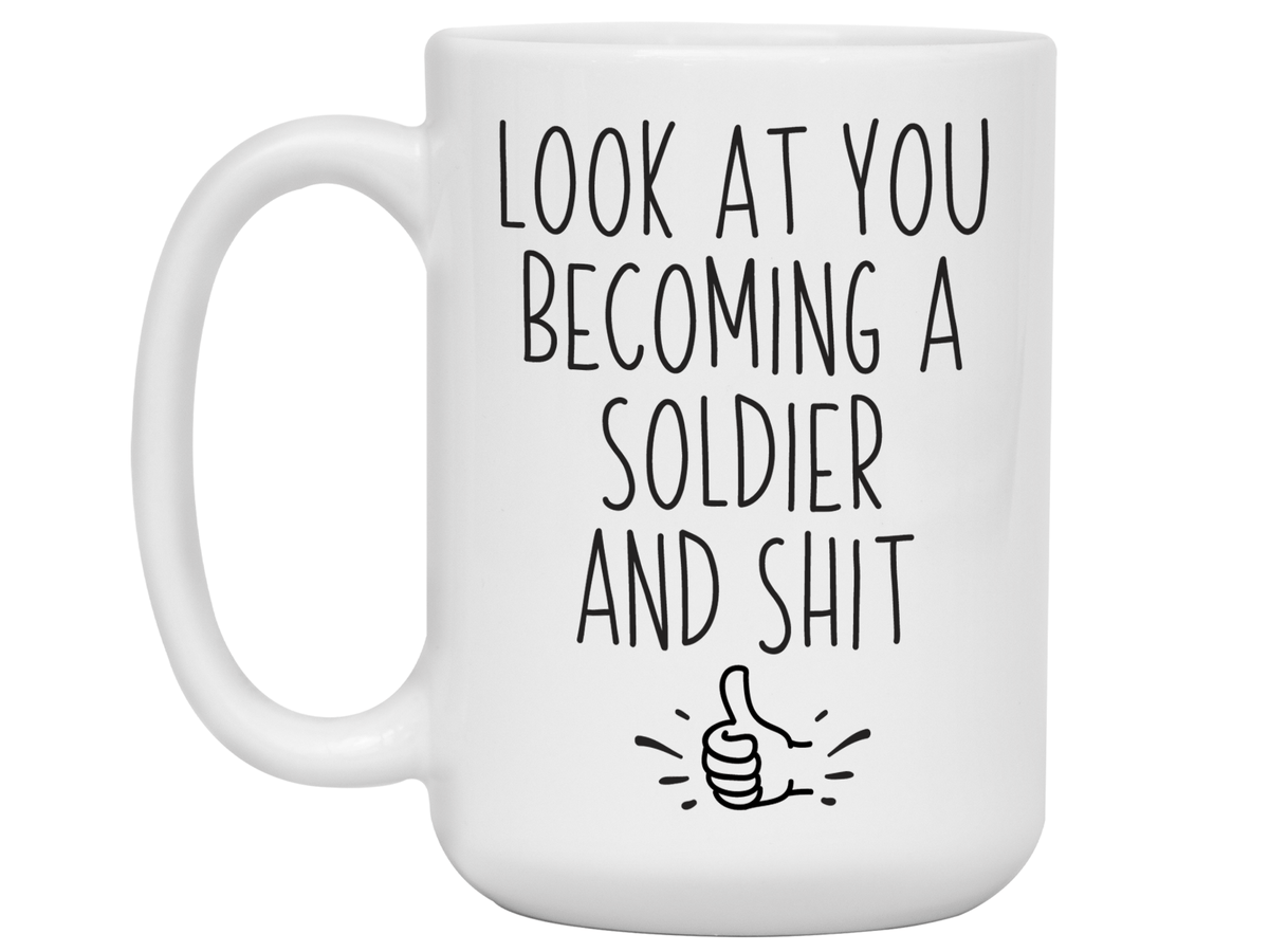Gifts for New Soldiers - Look at You Becoming a Soldier and Shit Funny Coffee Mug