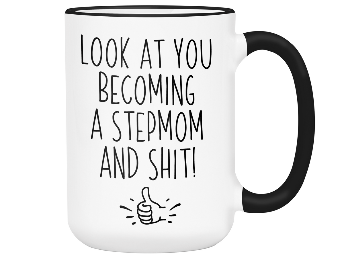 Funny Gifts for New Stepmoms - Look at You Becoming a Stepmom and Shit Funny Coffee Mug