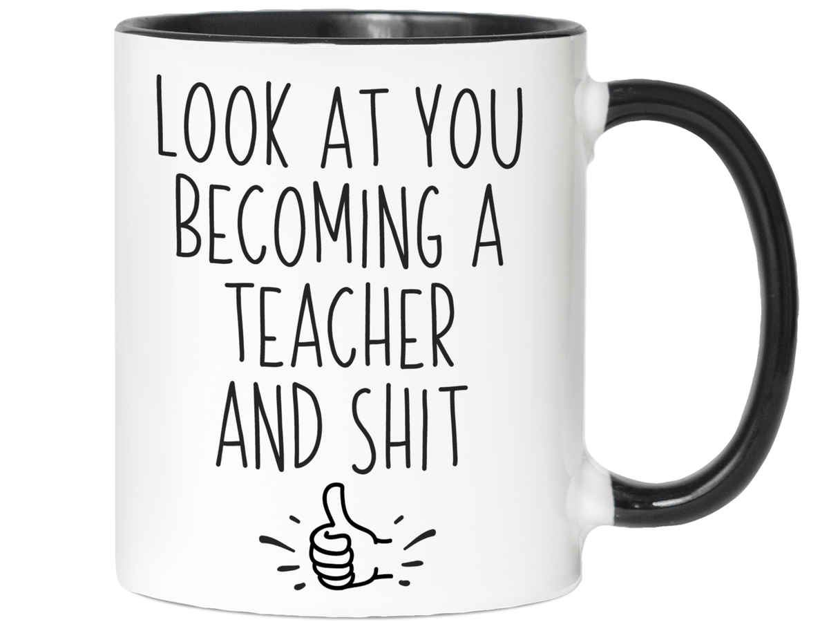 Graduation Gifts for Teachers - Look at You Becoming a Teacher and Shit Funny Coffee Mug