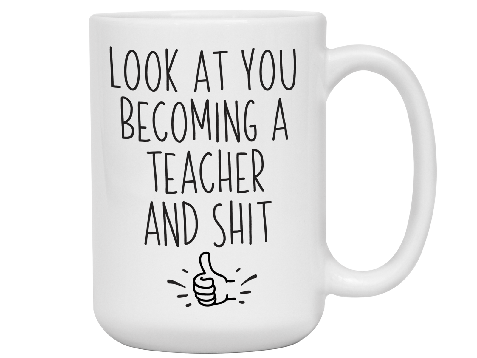 Graduation Gifts for Teachers - Look at You Becoming a Teacher and Shit Funny Coffee Mug