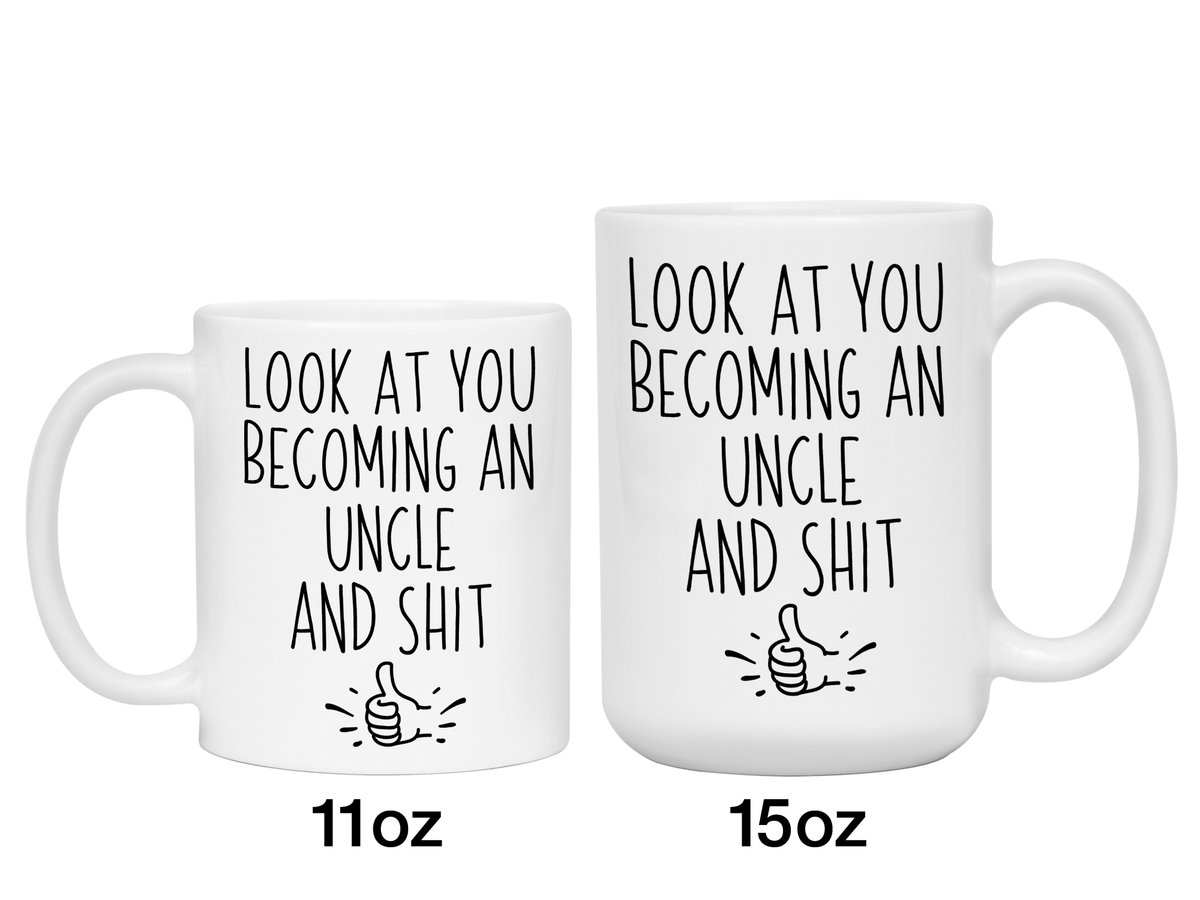 Gifts for Uncles to be - Look at You Becoming an Uncle and Shit Funny Coffee Mug - Pregnancy Announcement Gift Idea