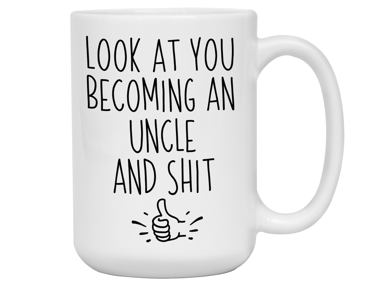 Gifts for Uncles to be - Look at You Becoming an Uncle and Shit Funny Coffee Mug - Pregnancy Announcement Gift Idea