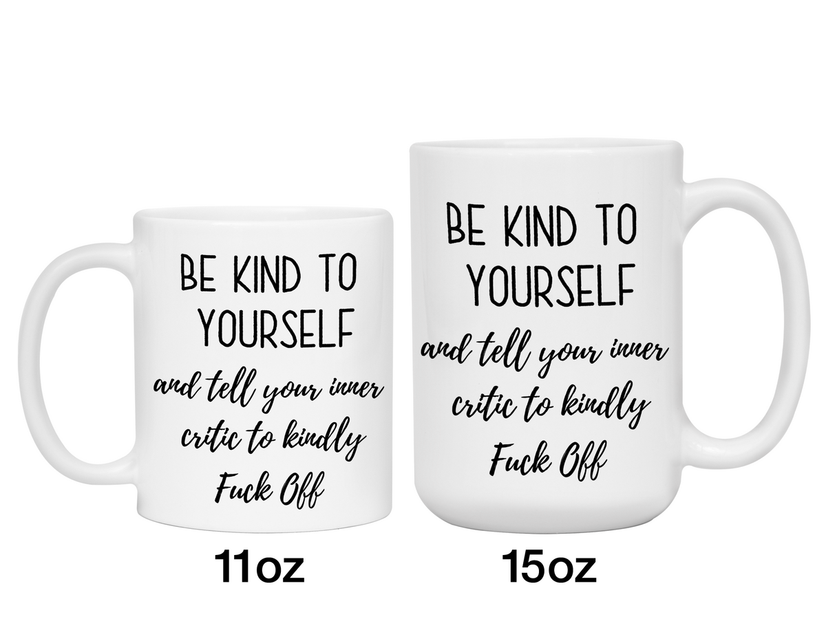 Self Encouraging Gifts - Be Kind to Yourself Funny Coffee Mug - Gag Self Encouragement Motivational Quote Cups
