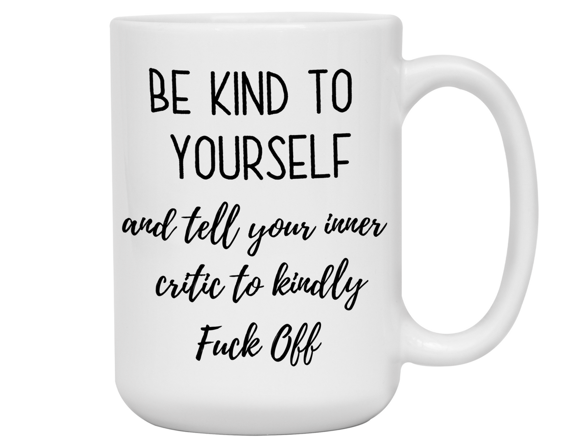 Self Encouraging Gifts - Be Kind to Yourself Funny Coffee Mug - Gag Self Encouragement Motivational Quote Cups