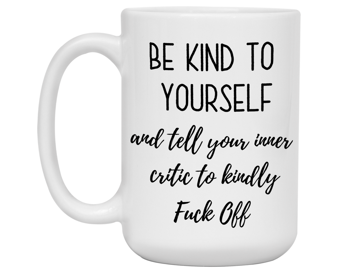 Self Encouraging Gifts - Be Kind to Yourself Funny Coffee Mug - Gag Self Encouragement Motivational Quote Cups