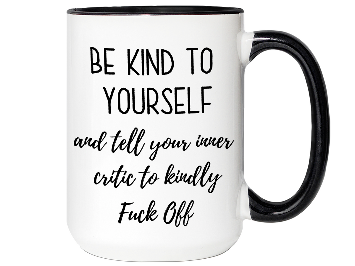 Self Encouraging Gifts - Be Kind to Yourself Funny Coffee Mug - Gag Self Encouragement Motivational Quote Cups