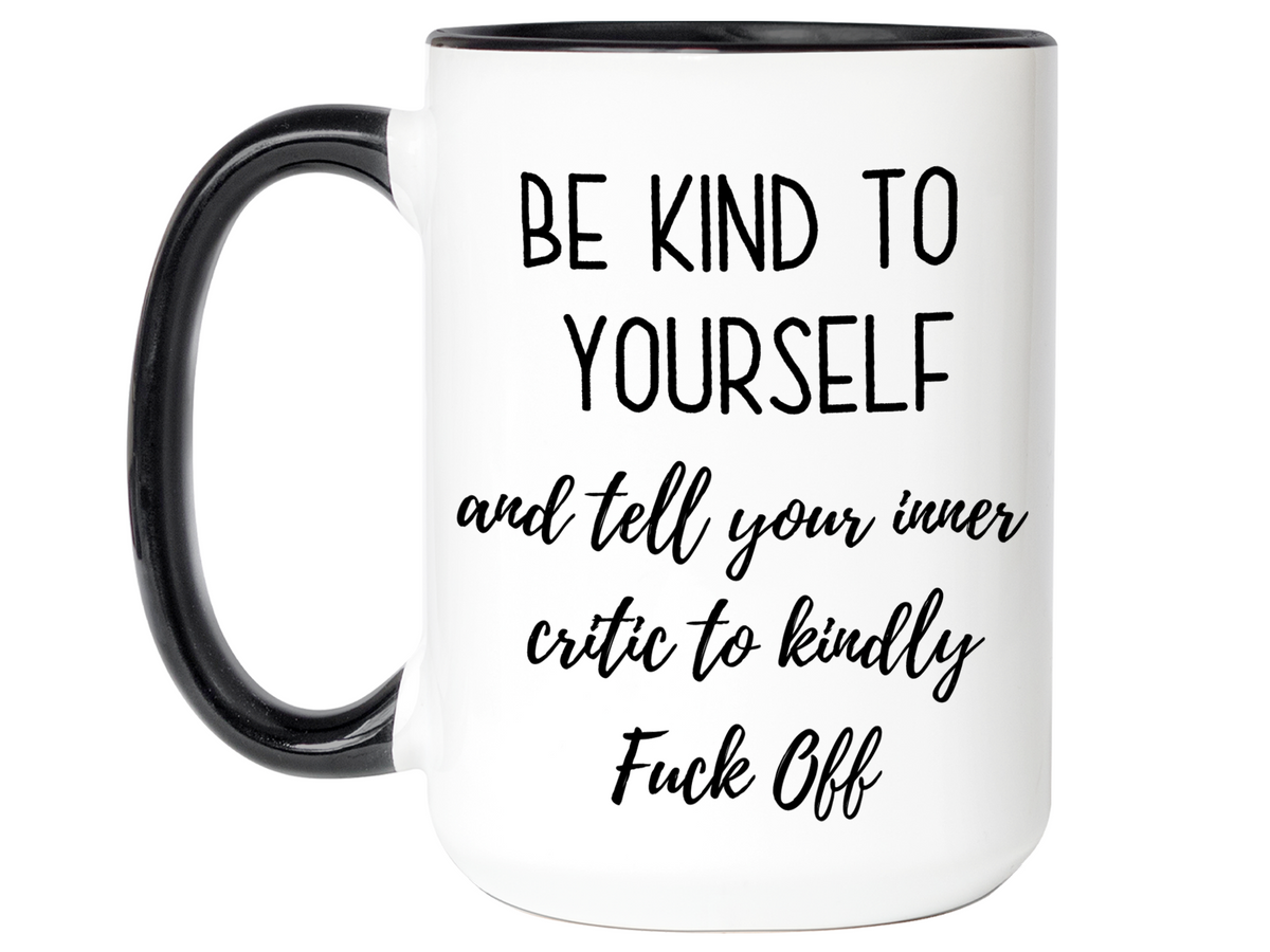Self Encouraging Gifts - Be Kind to Yourself Funny Coffee Mug - Gag Self Encouragement Motivational Quote Cups