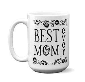 Best Mom Ever Coffee Mug Tea Cup - Mother's Day Gift Idea