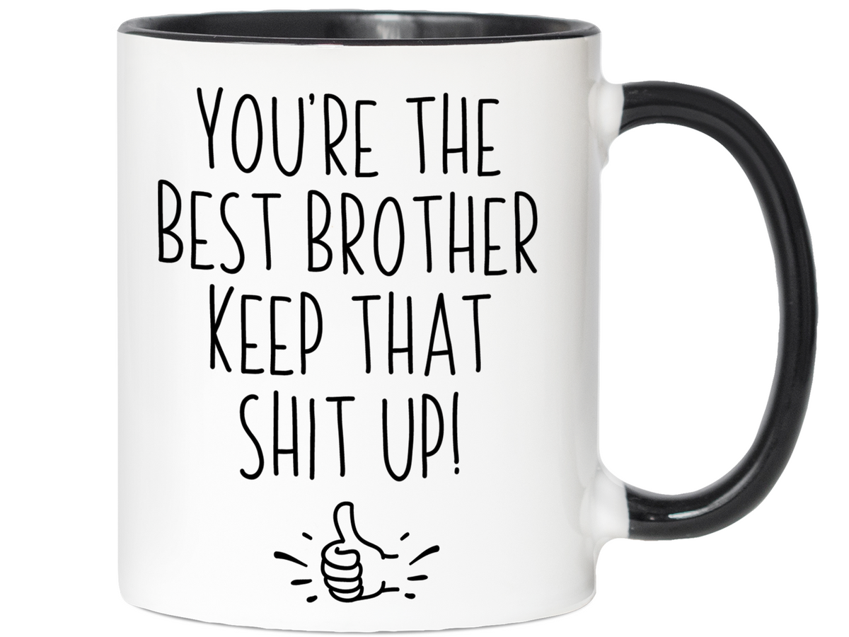 Brother Funny Gifts - You're the Best Brother Keep That Shit Up Gag Coffee Mug