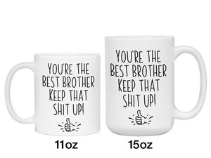 Brother Funny Gifts - You're the Best Brother Keep That Shit Up Gag Coffee Mug